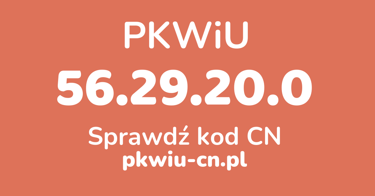 Wyszukiwarka PKWiU 56.29.20.0, konwerter na kod CN