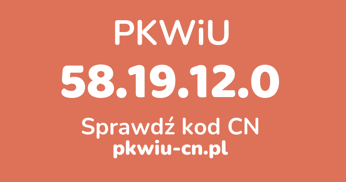 Wyszukiwarka PKWiU 58.19.12.0, konwerter na kod CN