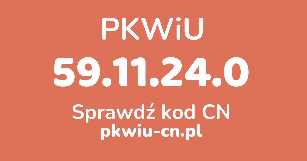 Wyszukiwarka PKWiU 59.11.24.0, konwerter na kod CN