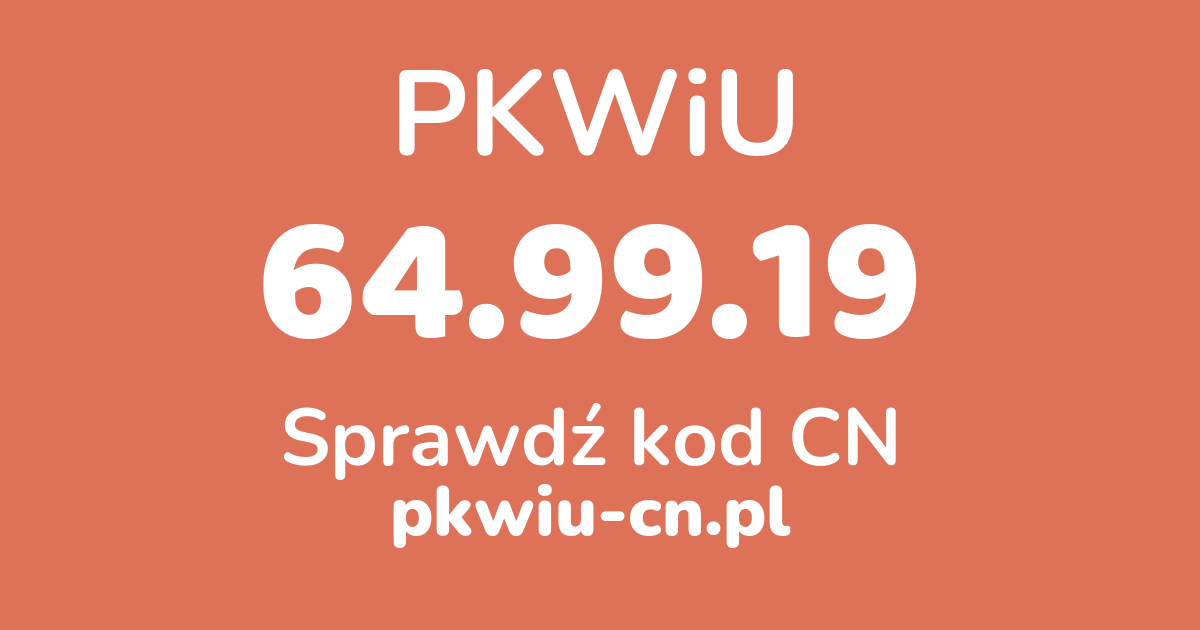 Wyszukiwarka PKWiU 64.99.19, konwerter na kod CN