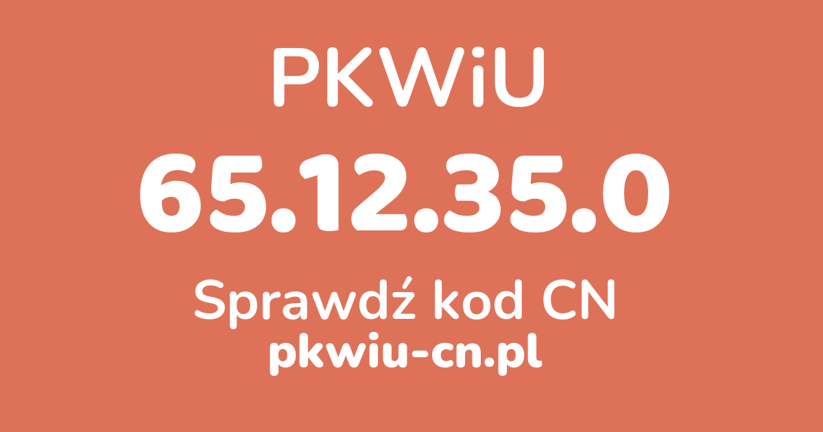 Wyszukiwarka PKWiU 65.12.35.0, konwerter na kod CN