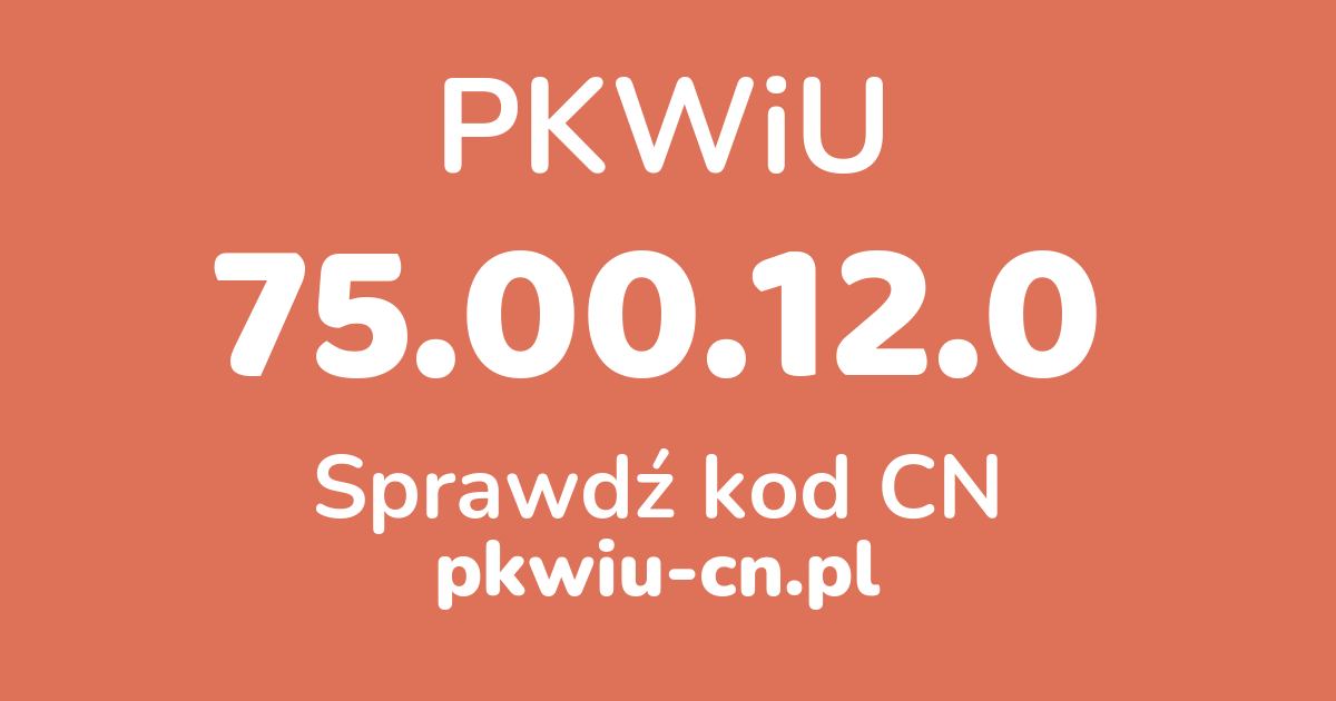 Wyszukiwarka PKWiU 75.00.12.0, konwerter na kod CN