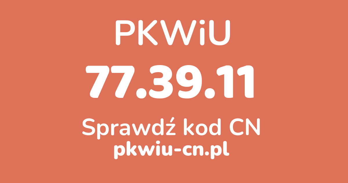 Wyszukiwarka PKWiU 77.39.11, konwerter na kod CN