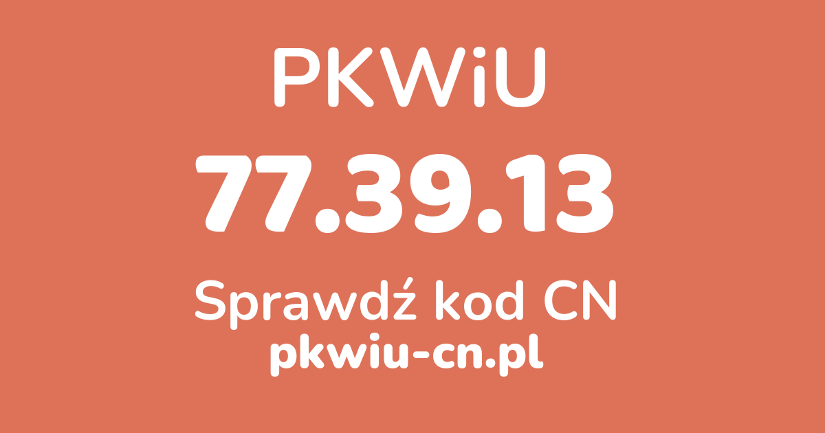 Wyszukiwarka PKWiU 77.39.13, konwerter na kod CN