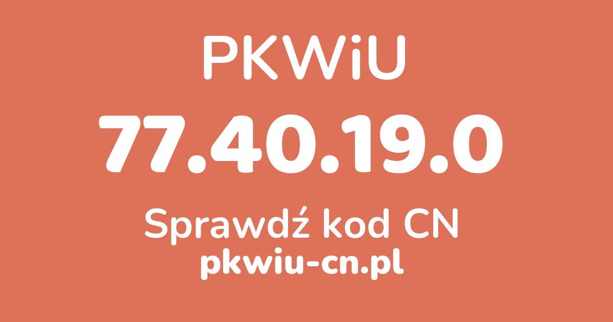 Wyszukiwarka PKWiU 77.40.19.0, konwerter na kod CN