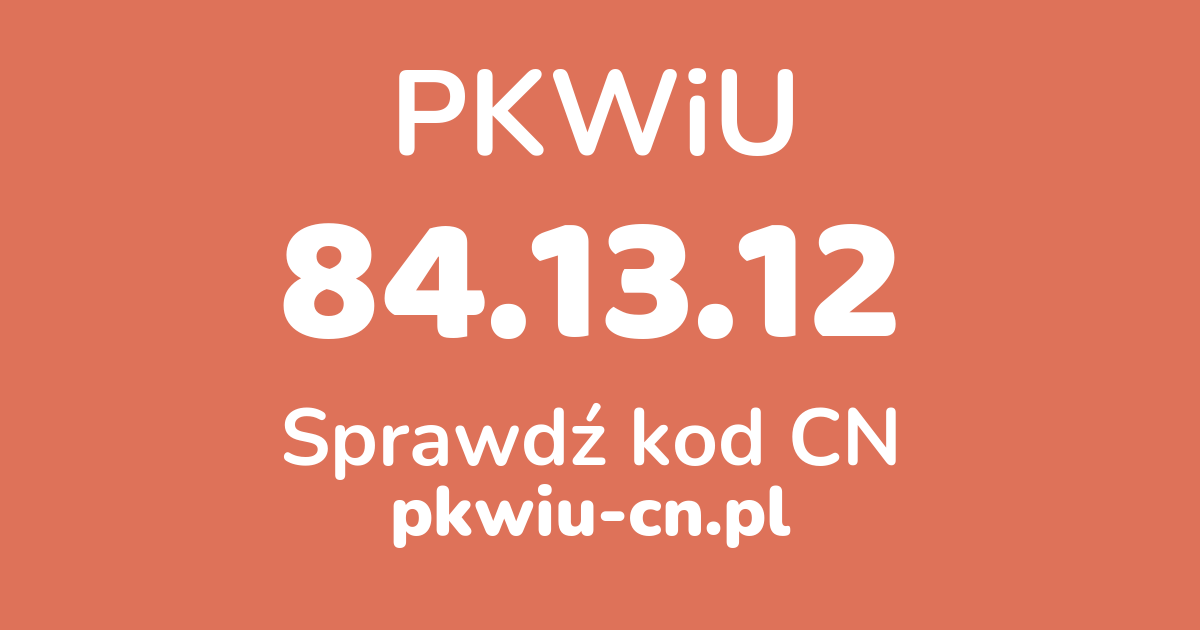 Wyszukiwarka PKWiU 84.13.12, konwerter na kod CN