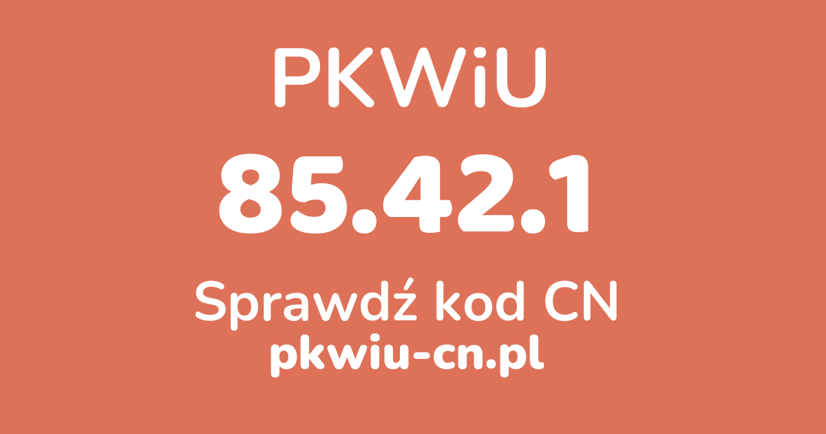 Wyszukiwarka PKWiU 85.42.1, konwerter na kod CN