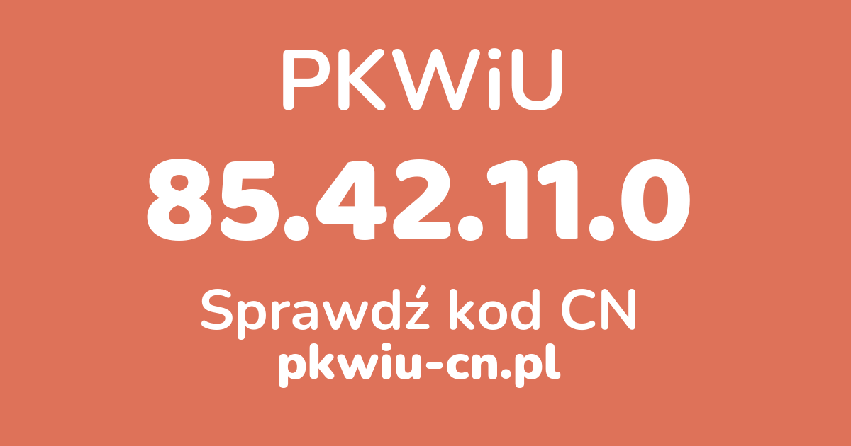 Wyszukiwarka PKWiU 85.42.11.0, konwerter na kod CN