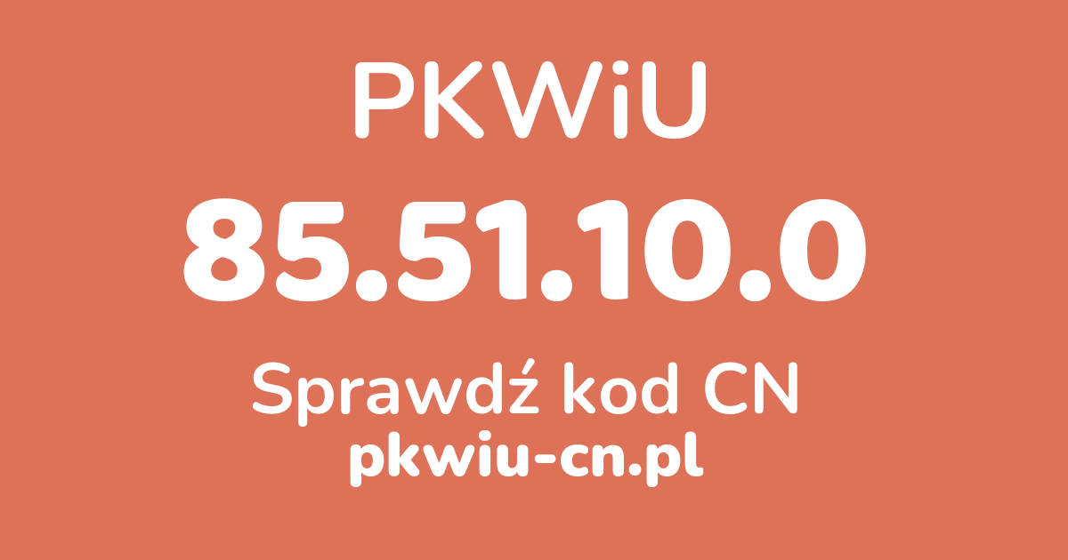 Wyszukiwarka PKWiU 85.51.10.0, konwerter na kod CN