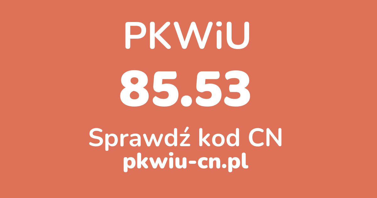 Wyszukiwarka PKWiU 85.53, konwerter na kod CN