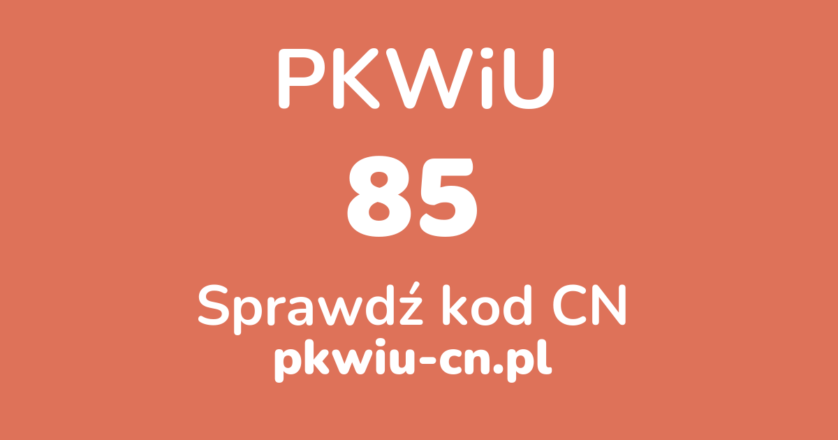 Wyszukiwarka PKWiU 85, konwerter na kod CN