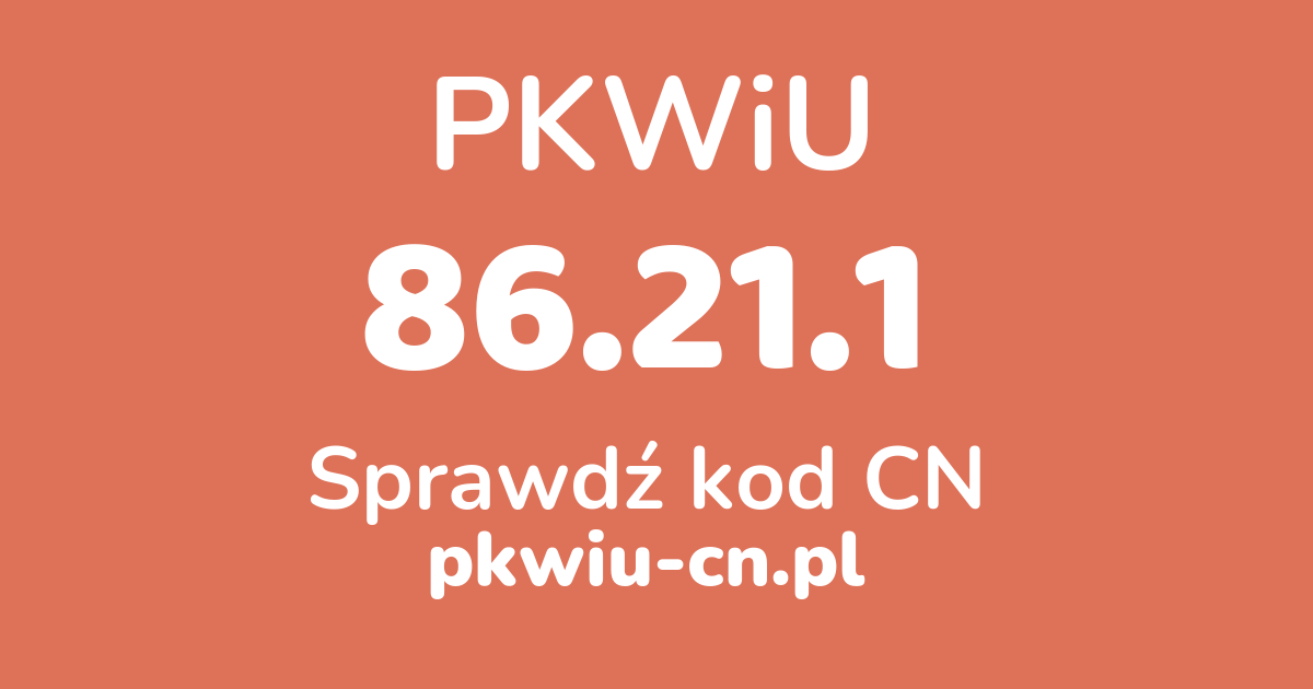 Wyszukiwarka PKWiU 86.21.1, konwerter na kod CN